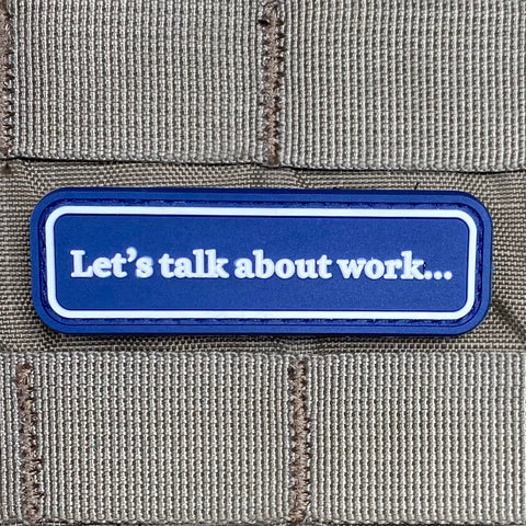 Let’s Talk About Work… PVC Morale Patch - Tactical Outfitters