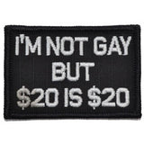 I'm Not Gay But $20 is $20 Morale Patch - Tactical Outfitters