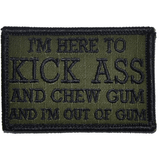 I'm Here to Kick Ass and Chew Gum and I'm Out of Gum Morale Patch - Tactical Outfitters