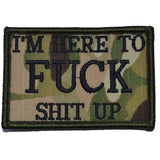 I'm Here to Fuck Shit Up V2 Morale Patch - Tactical Outfitters