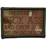 I'm Here to Kick Ass and Chew Gum and I'm Out of Gum Morale Patch - Tactical Outfitters