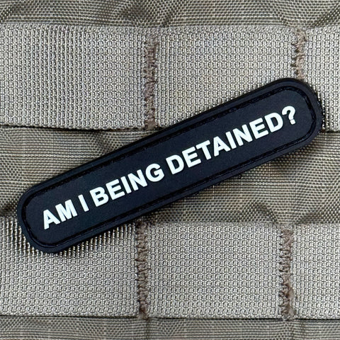 AM I BEING DETAINED? PVC MORALE PATCH - Tactical Outfitters