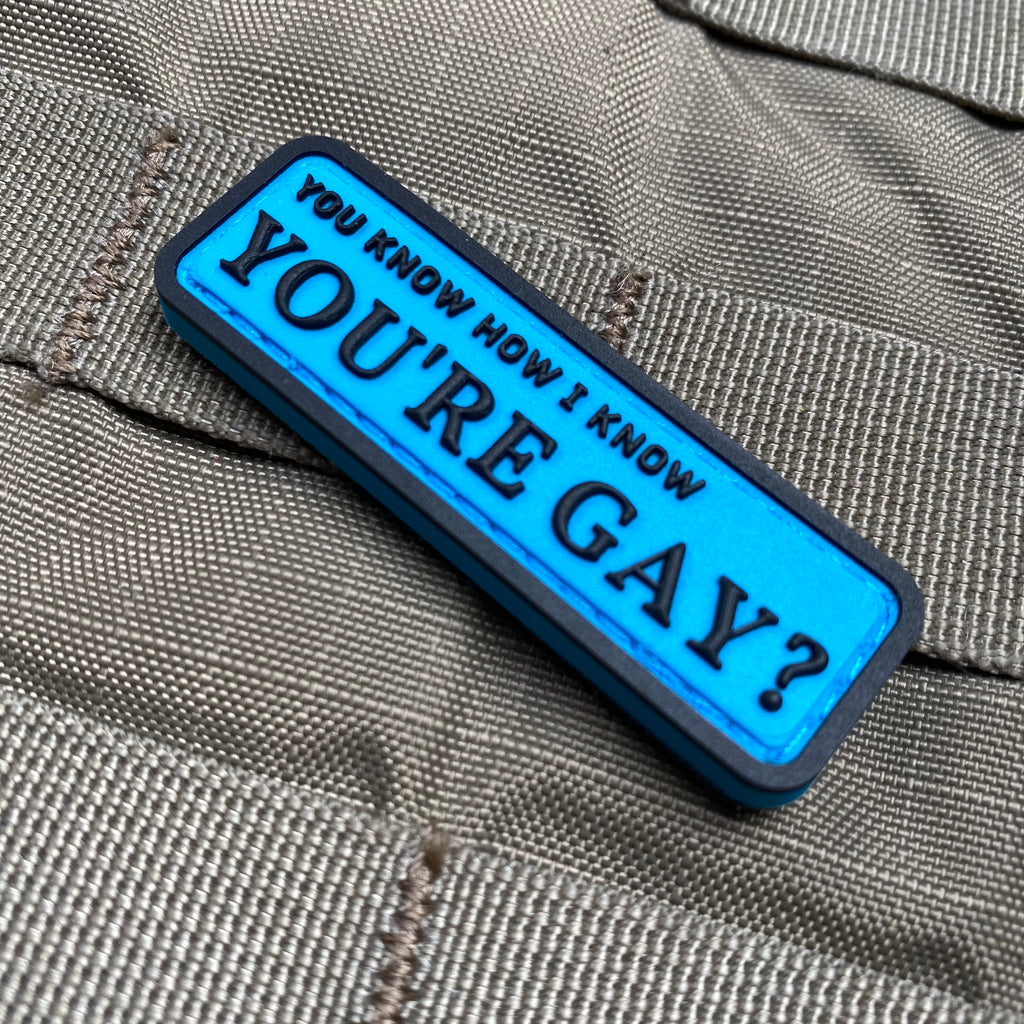 You Know How I Know You're Gay? PVC Morale Patch – Tactical Outfitters