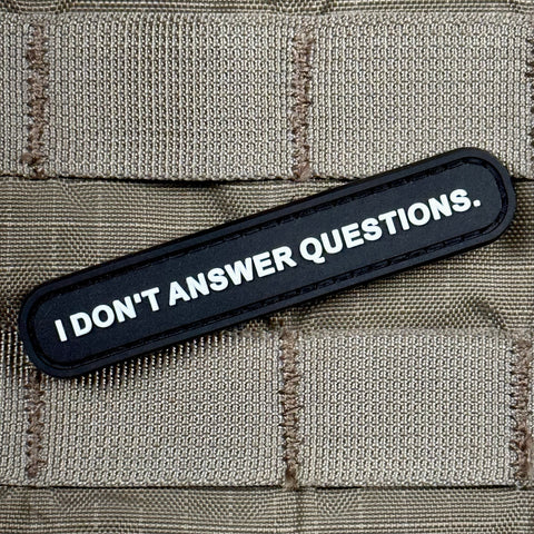 Questioning Patch Boxes I DON'T ANSWER QUESTIONS PVC MORALE PATCH – Tactical Outfitters
