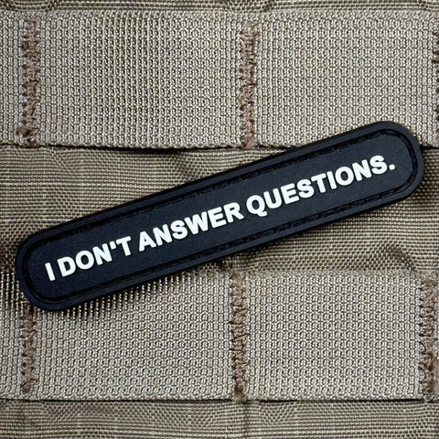 I DON'T ANSWER QUESTIONS PVC MORALE PATCH - Tactical Outfitters