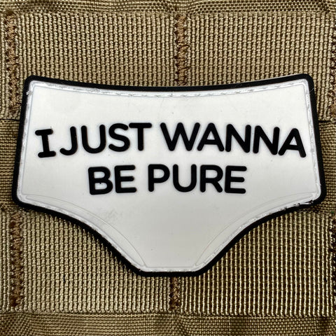 I JUST WANNA BE PURE PVC MORALE PATCH - Tactical Outfitters