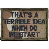 That's a Terrible Idea When Do We Start Morale Patch - Tactical Outfitters