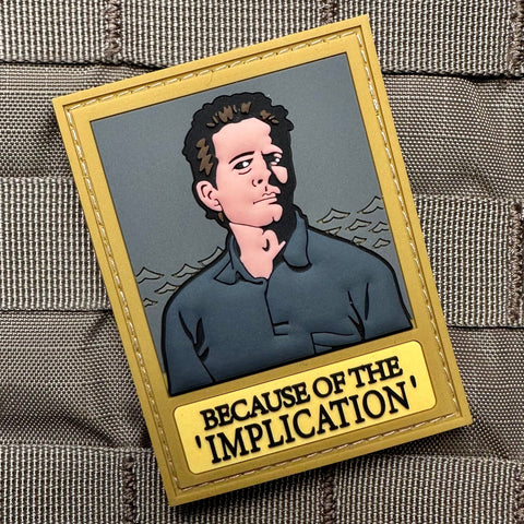 BECAUSE OF THE IMPLICATION PVC MORALE PATCH - Tactical Outfitters