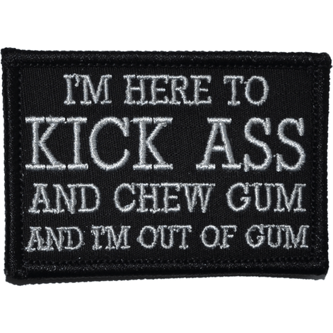 I'm Here to Kick Ass and Chew Gum and I'm Out of Gum Morale Patch – Tactical  Outfitters