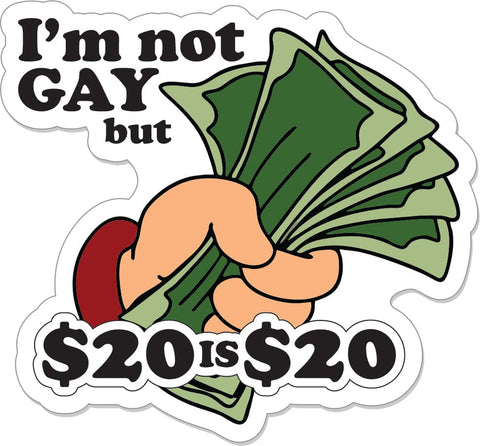 I'm Not Gay But $20 is $20 Sticker - Tactical Outfitters