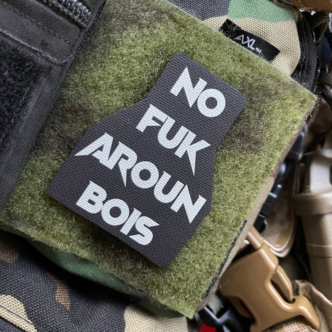 NO FUK AROUN BOIS MORALE PATCH - Tactical Outfitters