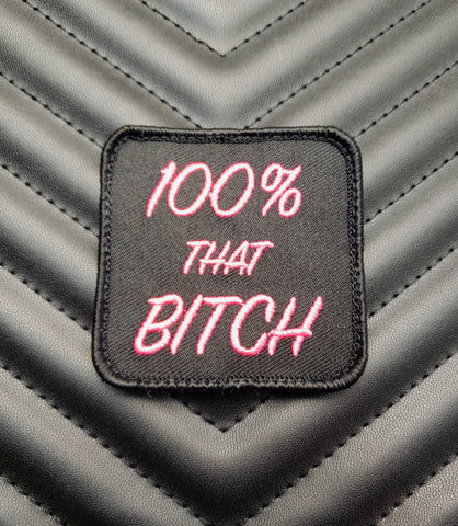 100% THAT BITCH EMBROIDERED MORALE PATCH - Tactical Outfitters