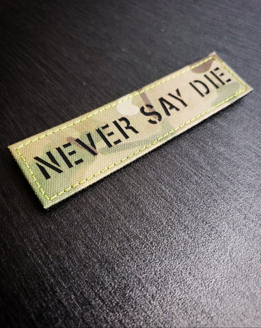 NEVER SAY DIE LASER CUT PATCH MORALE PATCH - Tactical Outfitters