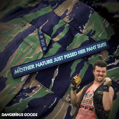 Dangerous Goods®️ “Mother Nature Just Pissed Her Pant Suit” PVC Morale Patch - Tactical Outfitters