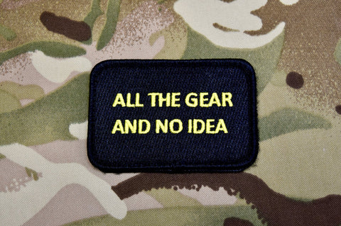 ALL THE GEAR AND NO IDEA MORALE PATCH - Tactical Outfitters