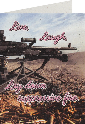 Live, Laugh, Lay Down Suppressive Fire Greeting Card - Tactical Outfitters