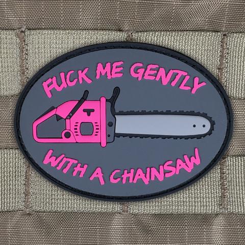 FUCK ME GENTLY WITH A CHAINSAW PVC MORALE PATCH - Tactical Outfitters