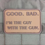 Good. Bad. I'm The Guy With The Gun Morale Patch - Tactical Outfitters