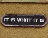 It Is What It Is Morale Patch - Tactical Outfitters