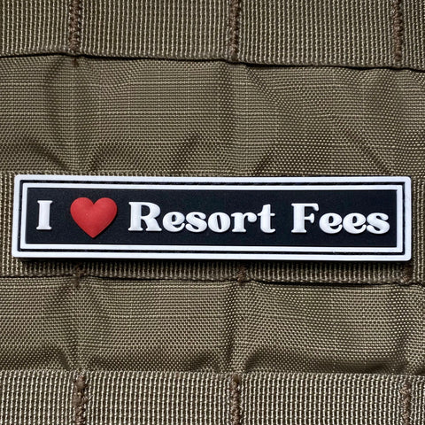 I LOVE RESORT FEES PVC MORALE PATCH - Tactical Outfitters