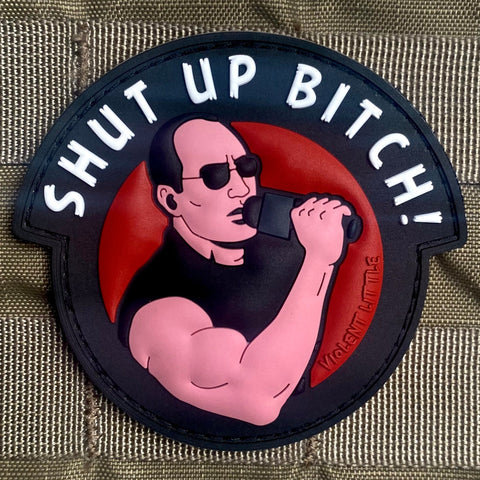SHUT UP BITCH! PVC MORALE PATCH - Tactical Outfitters