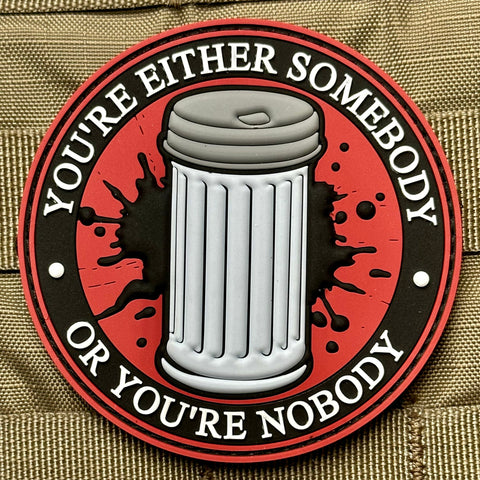 YOU'RE EITHER SOMEBODY, OR YOU'RE NOBODY PVC MORALE PATCH - Tactical Outfitters