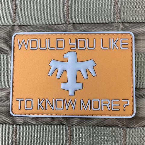 WOULD YOU LIKE TO KNOW MORE? PVC MORALE PATCH - Tactical Outfitters
