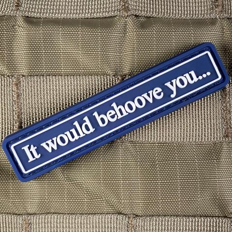 IT WOULD BEHOOVE YOU... PVC MORALE PATCH - Tactical Outfitters
