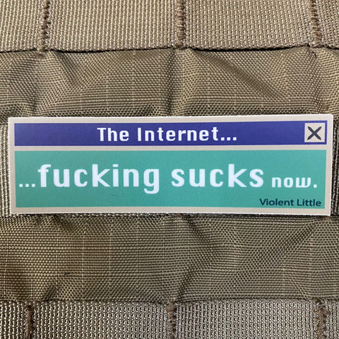 THE INTERENET FUCKING SUCKS NOW STICKER - Tactical Outfitters
