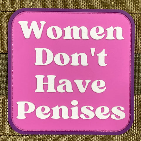 WOMEN DON'T HAVE PENISES PVC MORALE PATCH - Tactical Outfitters