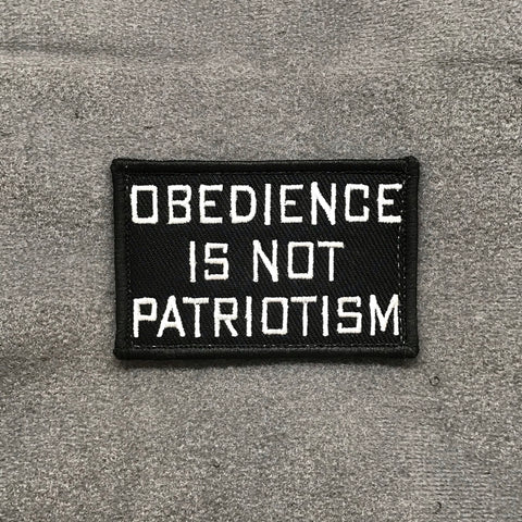 OBEDIENCE IS NOT PATRIOTISM MORALE PATCH - Tactical Outfitters