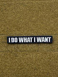 I DO WHAT I WANT MORALE PATCH - Tactical Outfitters
