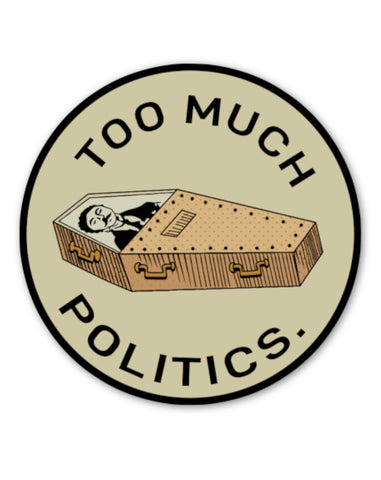 TOO MUCH POLITICS STICKER - Tactical Outfitters