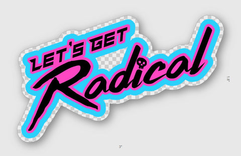 LET'S GET RADICAL - CLEAR STICKER - Tactical Outfitters