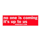 NO ONE IS COMING STICKER - Tactical Outfitters
