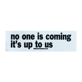 NO ONE IS COMING STICKER - Tactical Outfitters