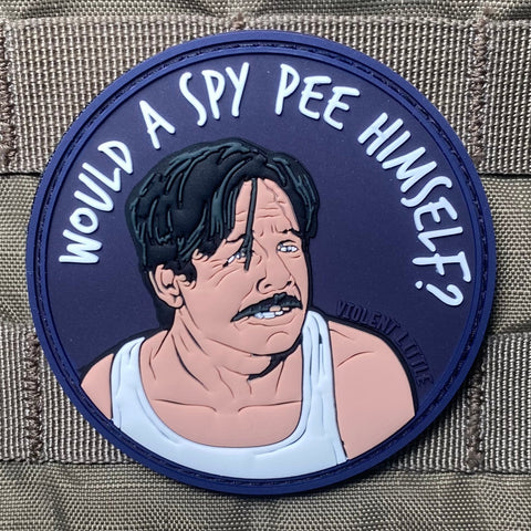 WOULD A SPY PEE HIMSELF PVC MORALE PATCH - Tactical Outfitters